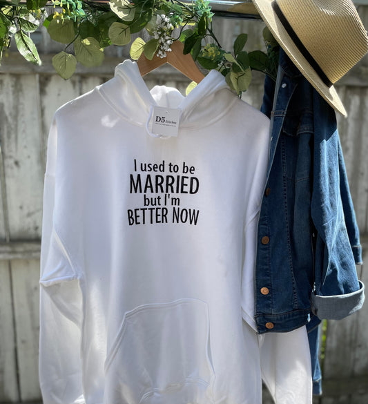 "I used to be married, but I'm better now" Hoodie